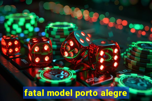 fatal model porto alegre